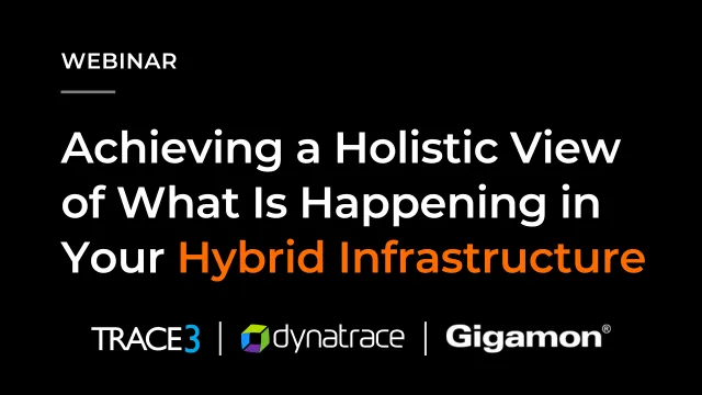 Achieving a Holistic View of What Is Happening in Your Hybrid Infrastructure
